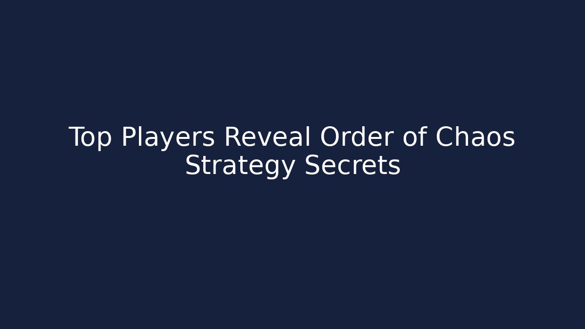 Top Players Reveal Order of Chaos Strategy Secrets