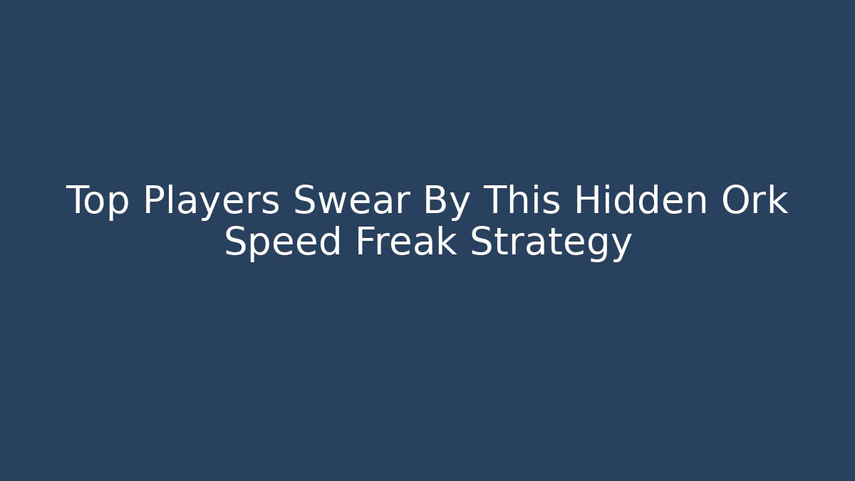 Top Players Swear By This Hidden Ork Speed Freak Strategy - Critter Realm
