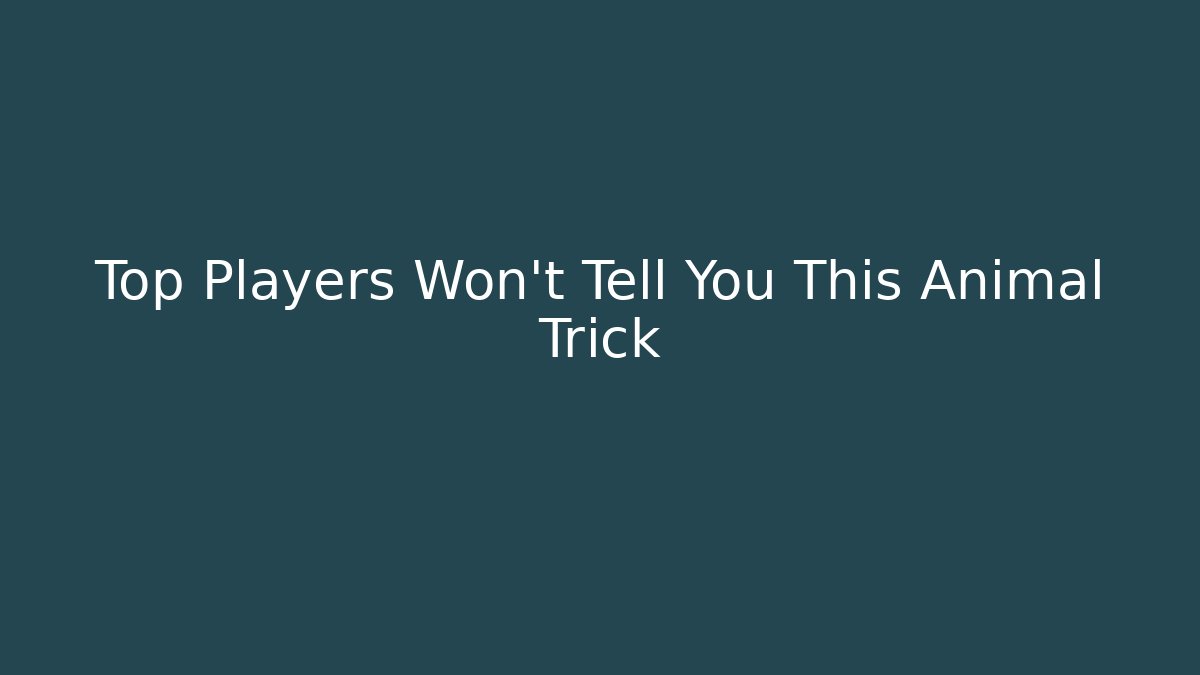Top Players Won't Tell You This Animal Trick