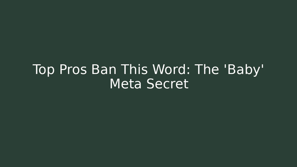 Top Pros Ban This Word: The 'Baby' Meta Secret