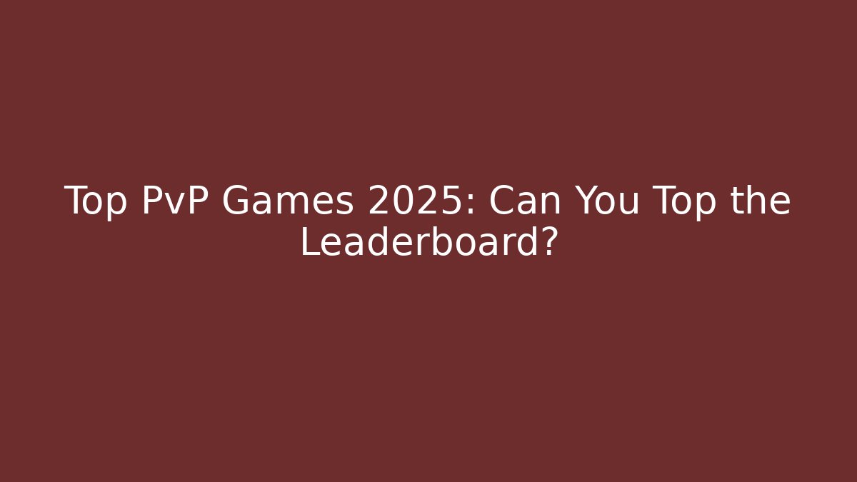 Top PvP Games 2025: Can You Top the Leaderboard? - Critter Realm