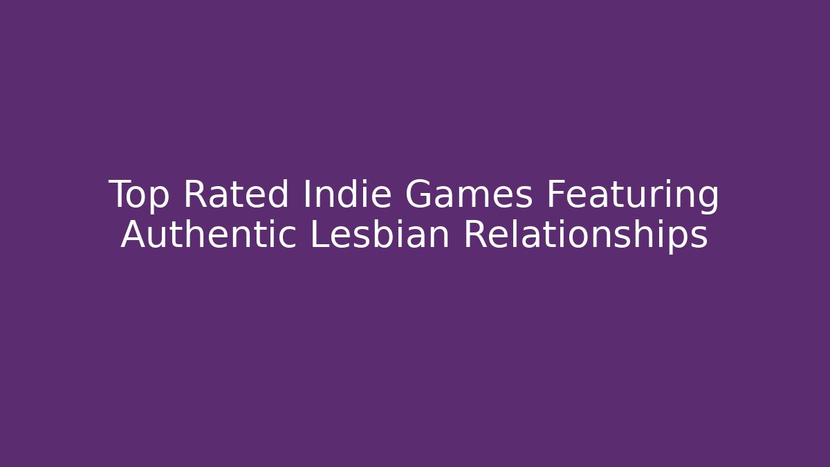 Top Rated Indie Games Featuring Authentic Lesbian Relationships