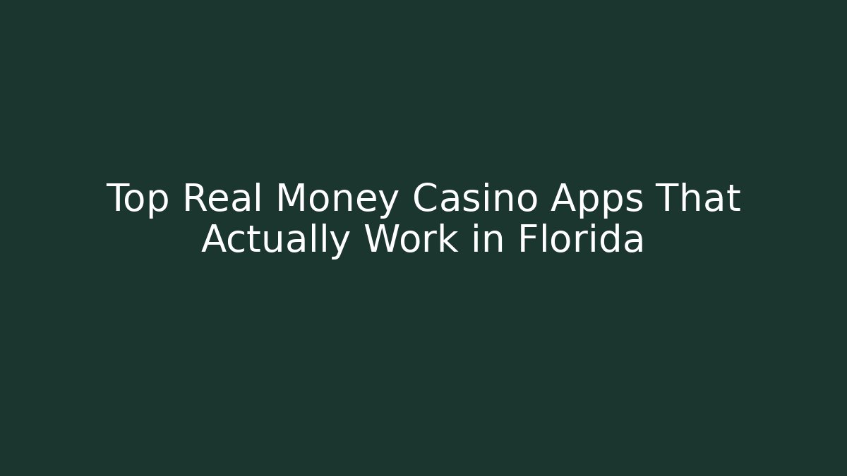 Top Real Money Casino Apps That Actually Work in Florida