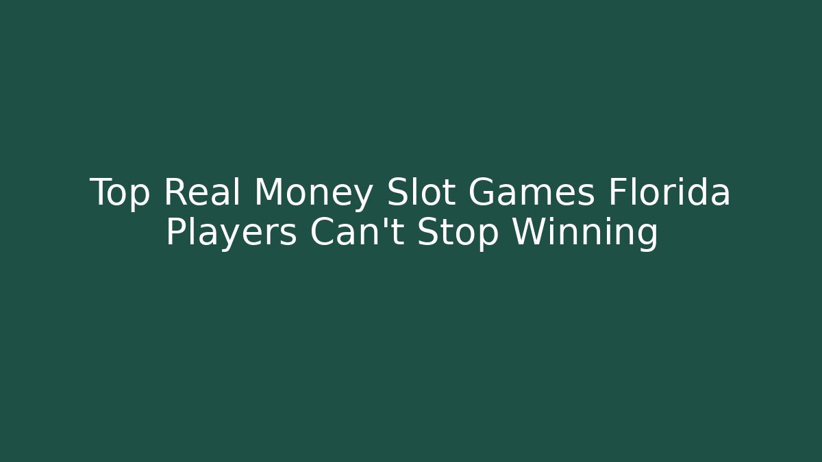 Top Real Money Slot Games Florida Players Can't Stop Winning
