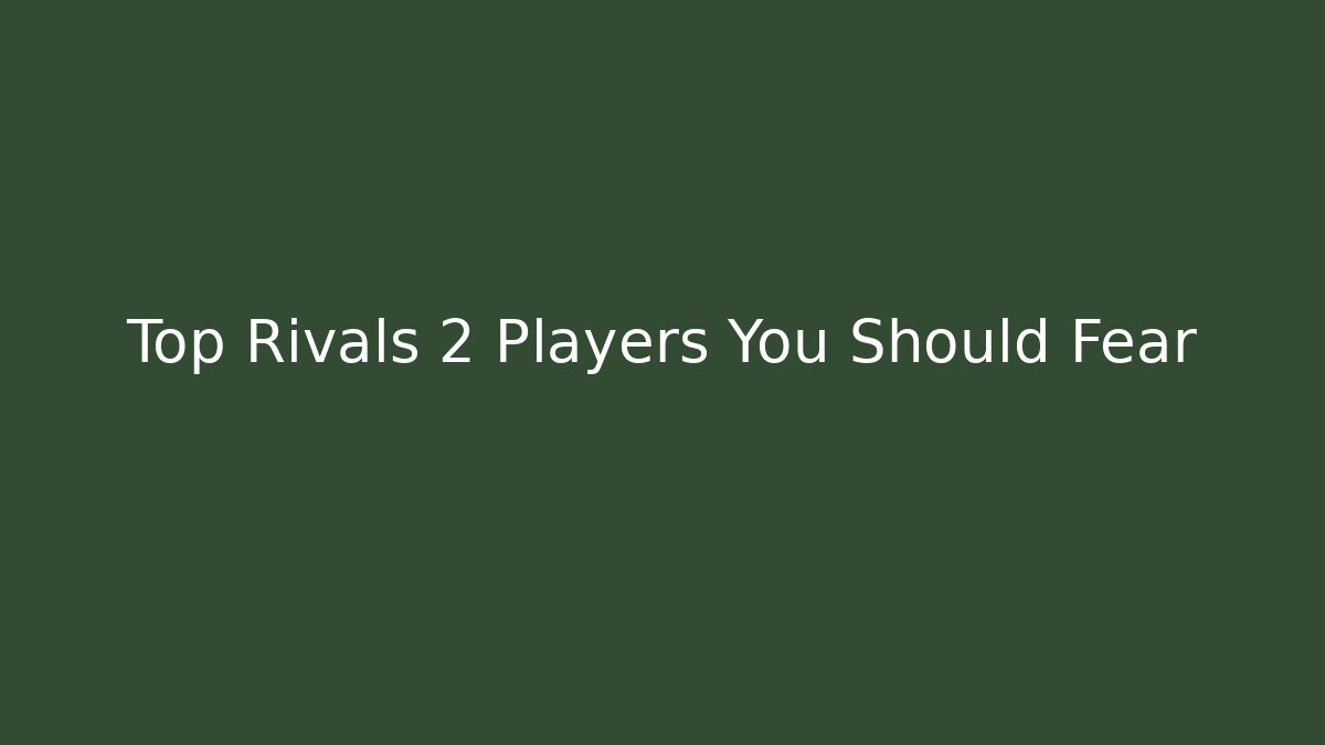 Top Rivals 2 Players You Should Fear