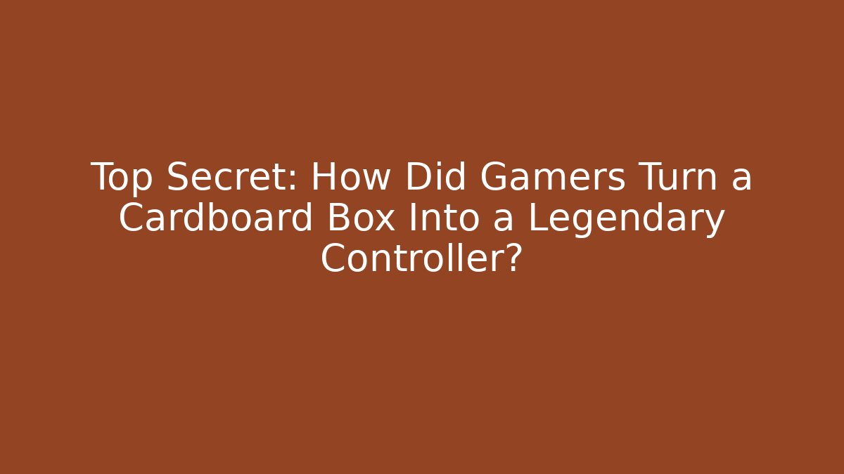 Top Secret: How Did Gamers Turn a Cardboard Box Into a Legendary Controller?