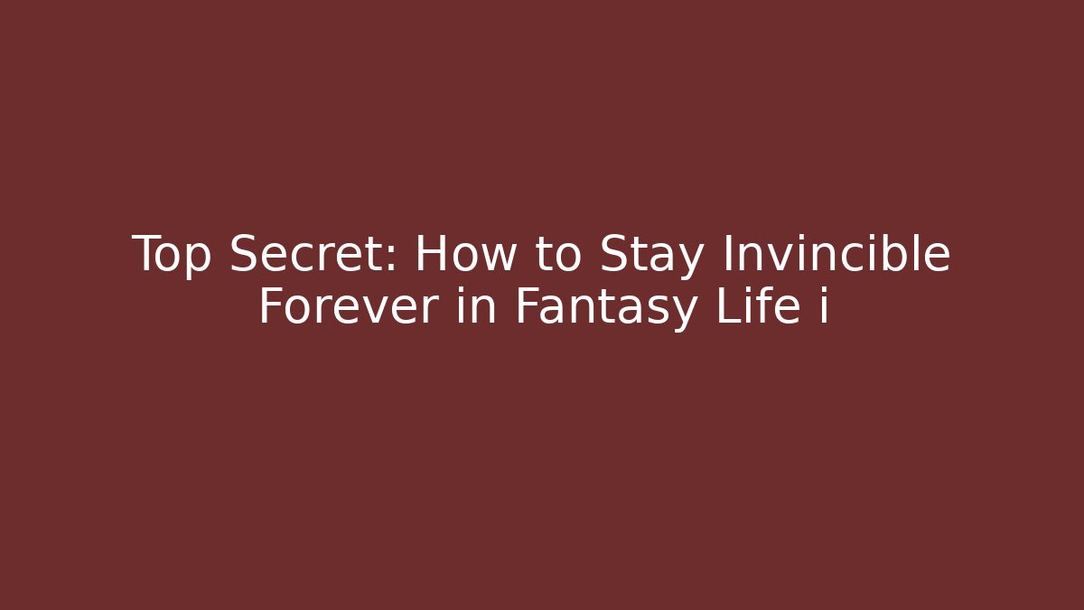 Top Secret: How to Stay Invincible Forever in Fantasy Life i