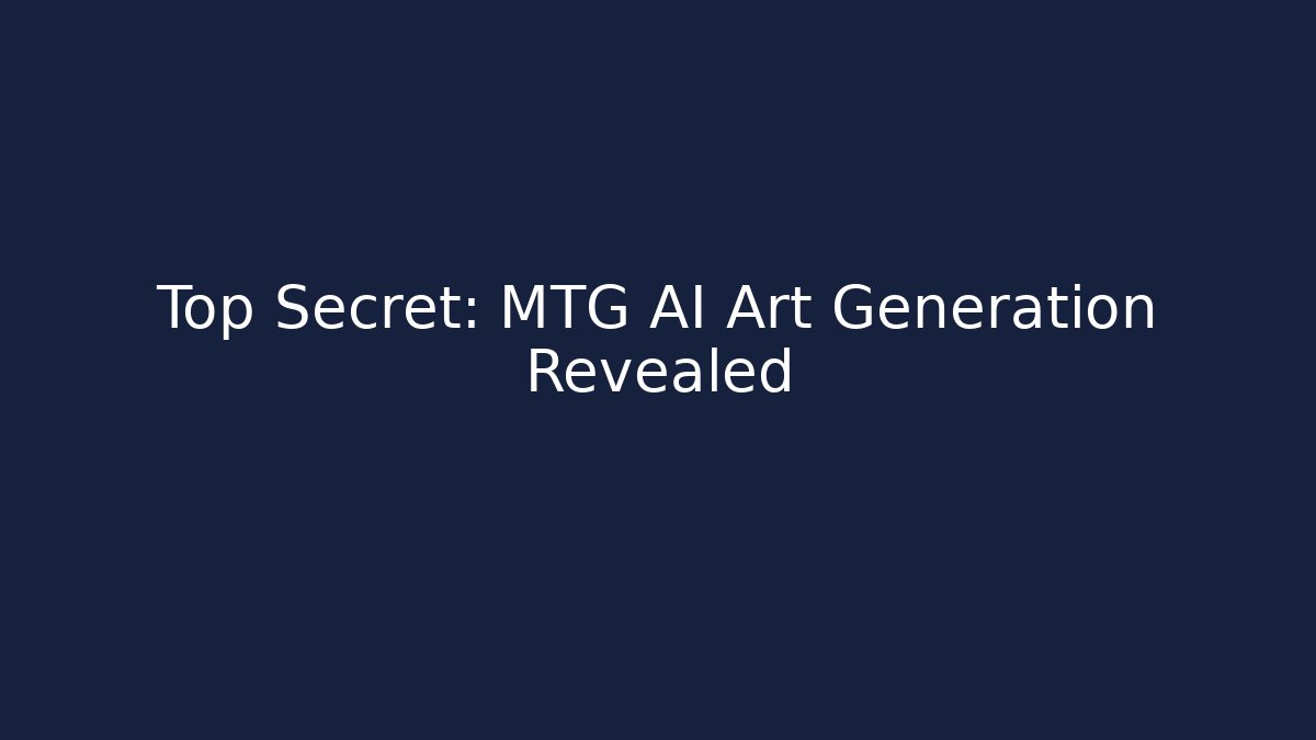 Top Secret: MTG AI Art Generation Revealed