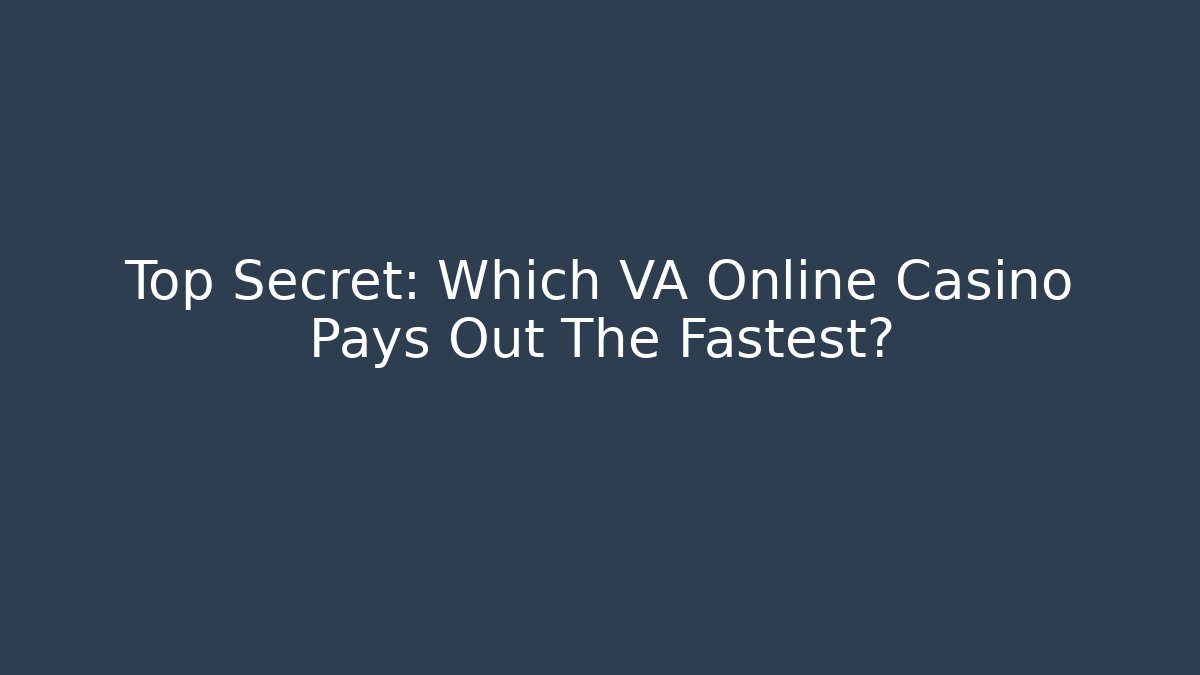 Top Secret: Which VA Online Casino Pays Out The Fastest?