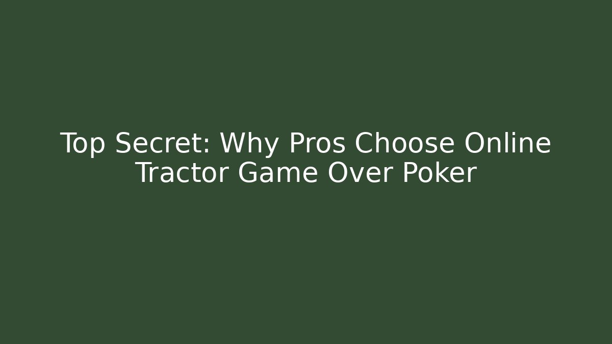 Top Secret: Why Pros Choose Online Tractor Game Over Poker