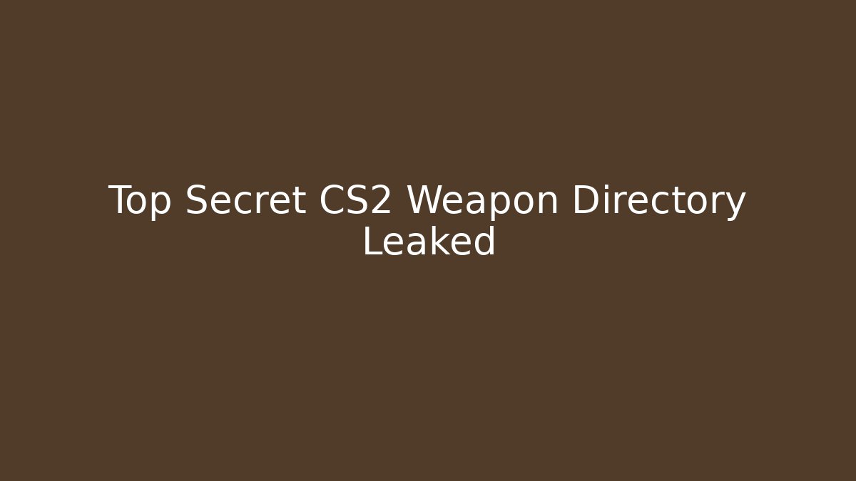 Top Secret CS2 Weapon Directory Leaked - Critter Realm