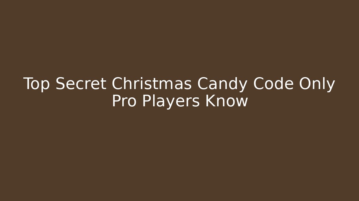 Top Secret Christmas Candy Code Only Pro Players Know