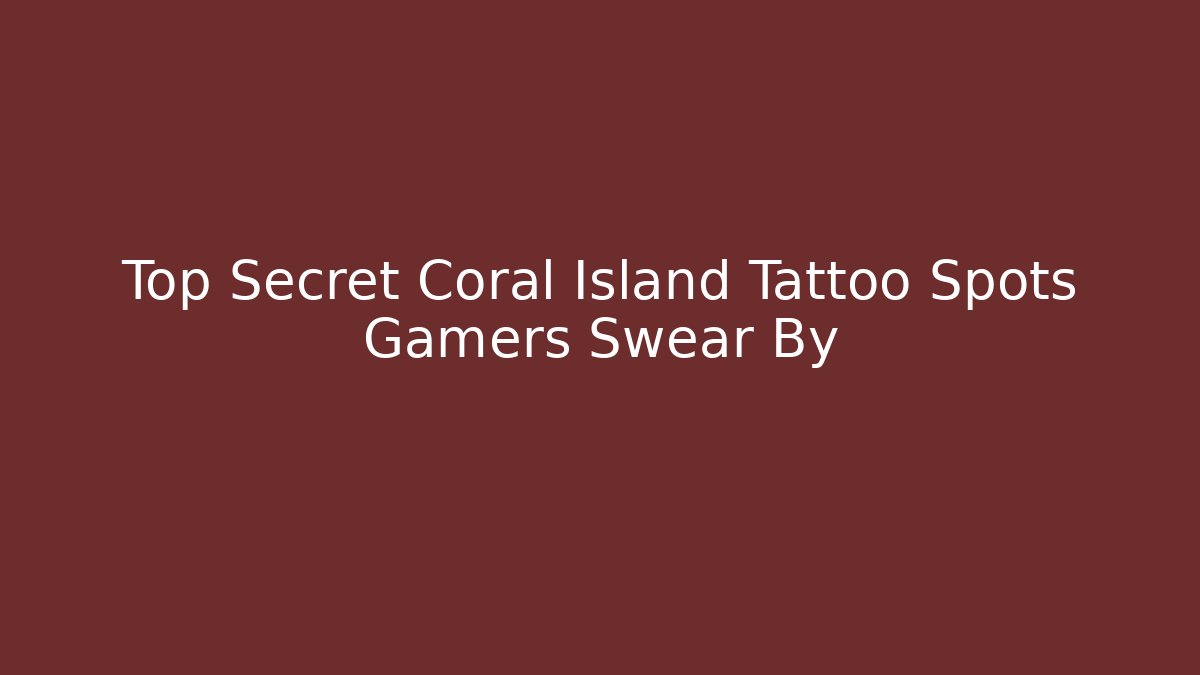Top Secret Coral Island Tattoo Spots Gamers Swear By