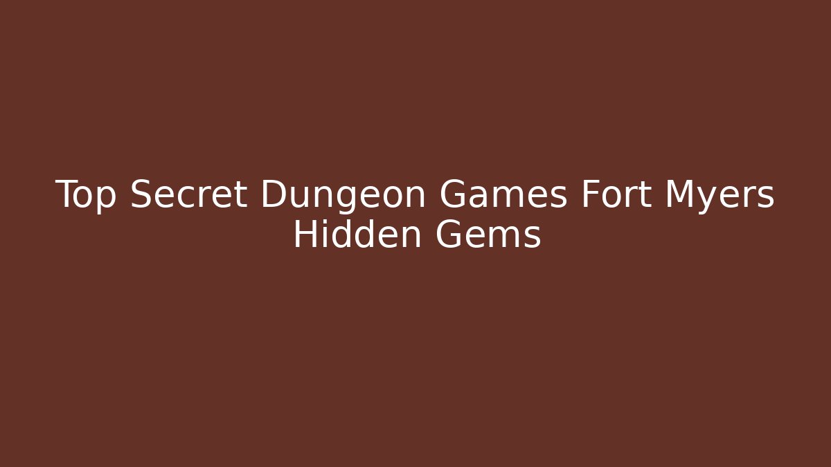 Top Secret Dungeon Games Fort Myers Hidden Gems