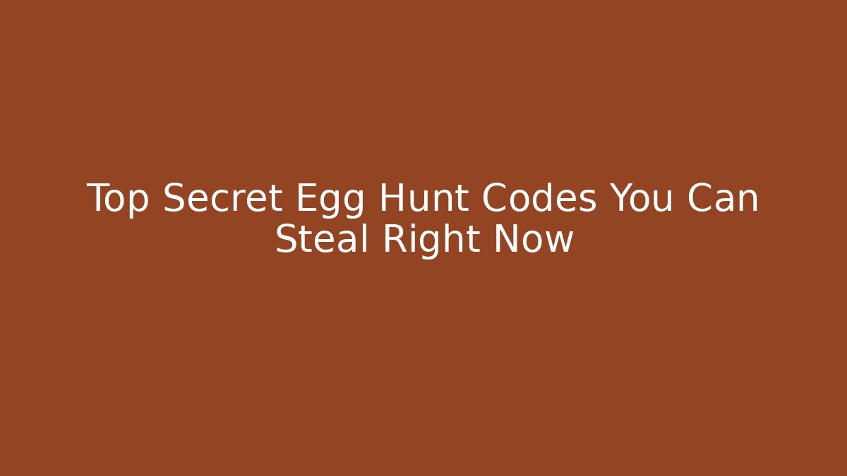 Top Secret Egg Hunt Codes You Can Steal Right Now