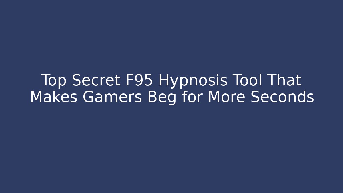 Top Secret F95 Hypnosis Tool That Makes Gamers Beg for More Seconds