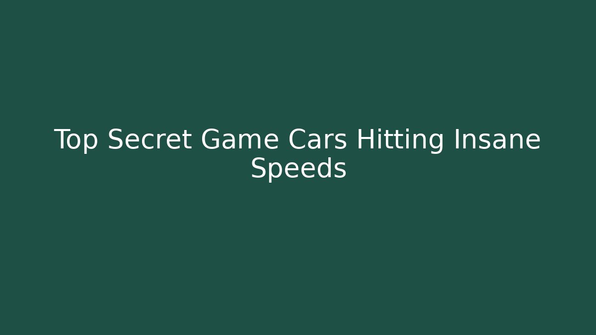 Top Secret Game Cars Hitting Insane Speeds