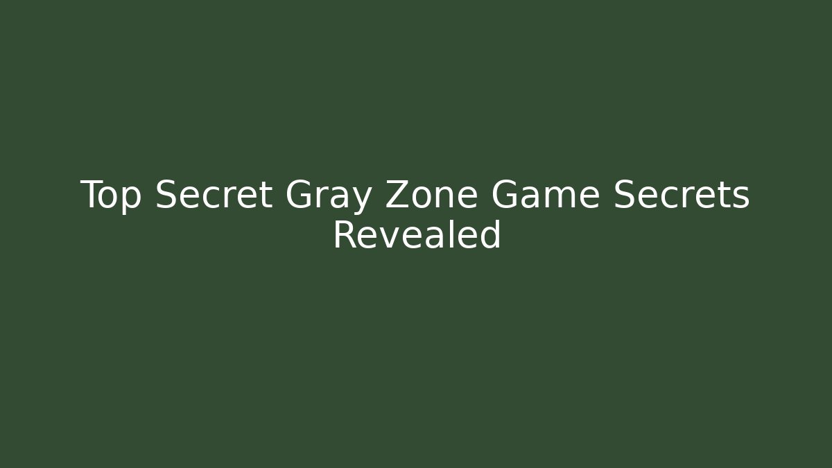 Top Secret Gray Zone Game Secrets Revealed - Critter Realm
