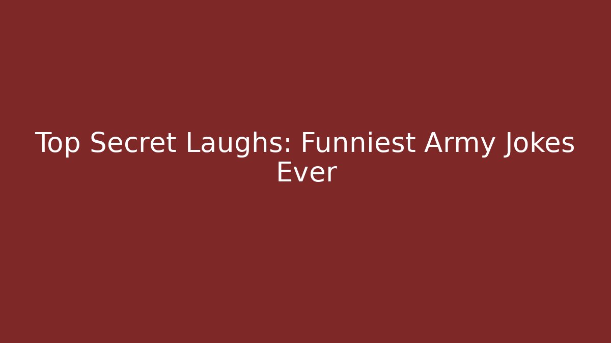 Top Secret Laughs: Funniest Army Jokes Ever
