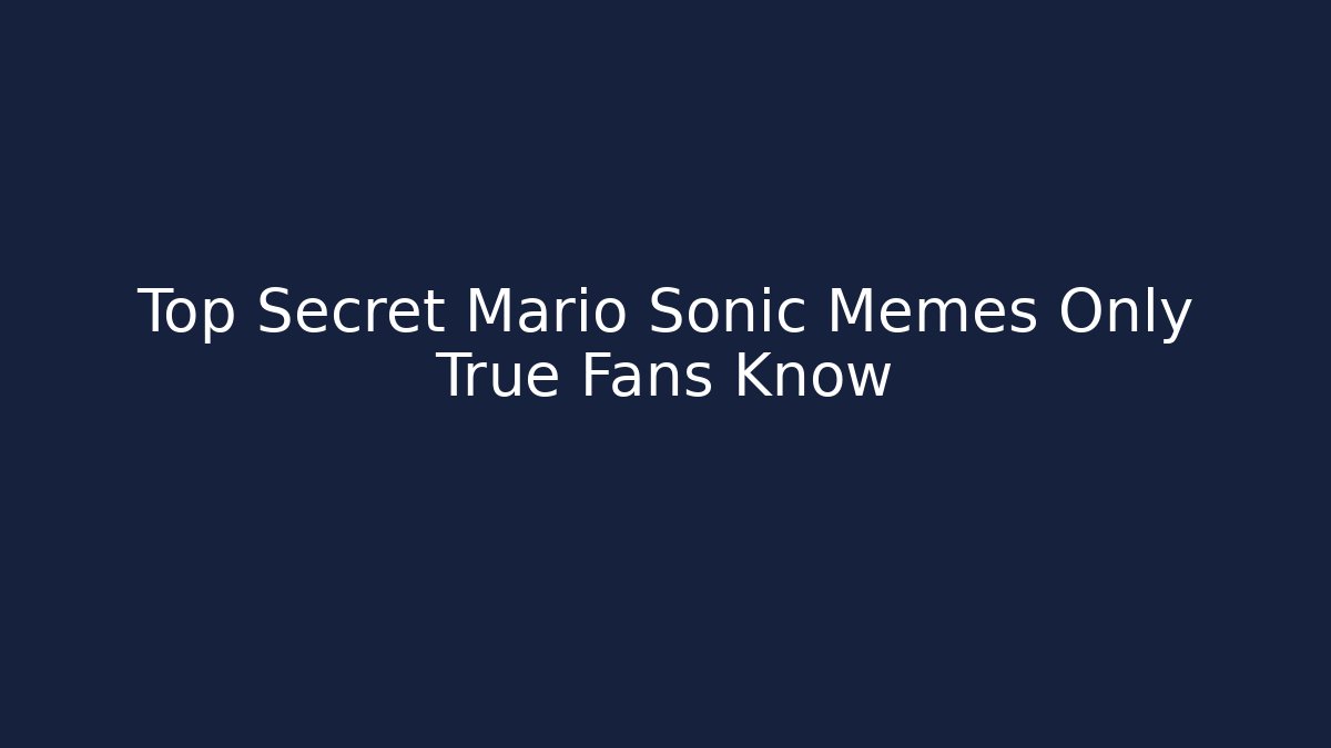 Top Secret Mario Sonic Memes Only True Fans Know