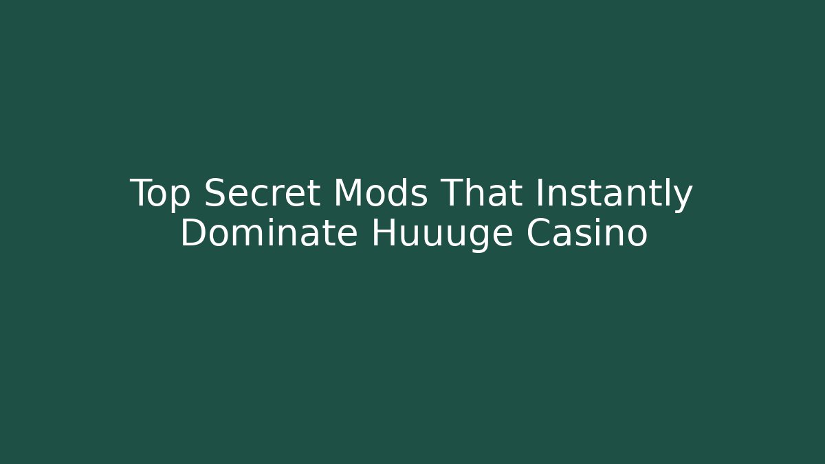 Top Secret Mods That Instantly Dominate Huuuge Casino