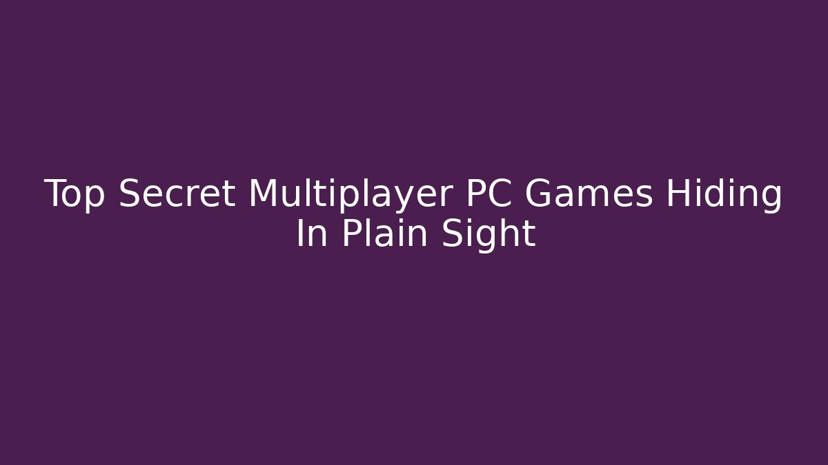 Top Secret Multiplayer PC Games Hiding In Plain Sight