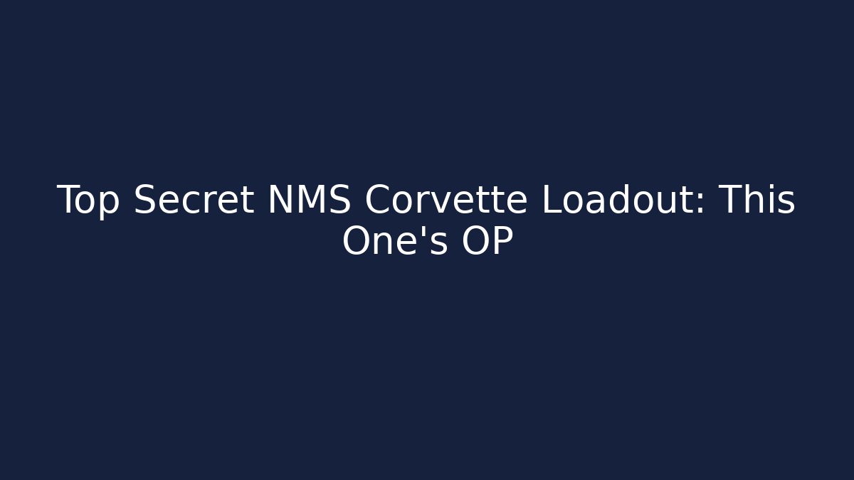Top Secret NMS Corvette Loadout: This One’s OP