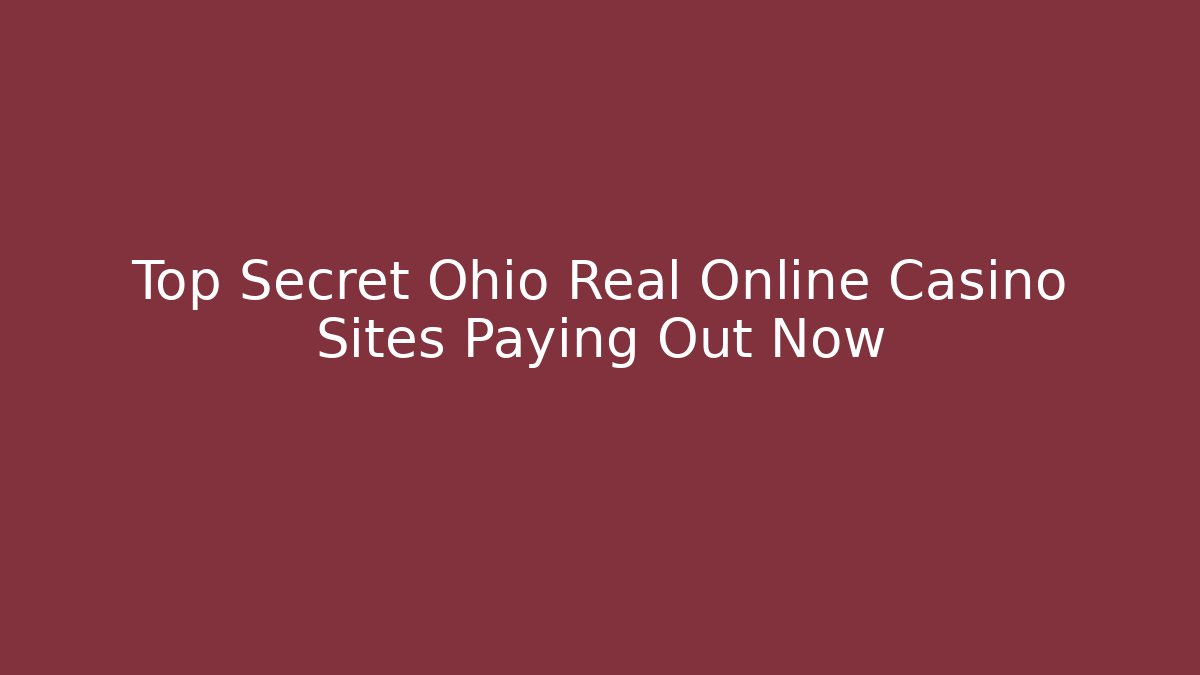 Top Secret Ohio Real Online Casino Sites Paying Out Now