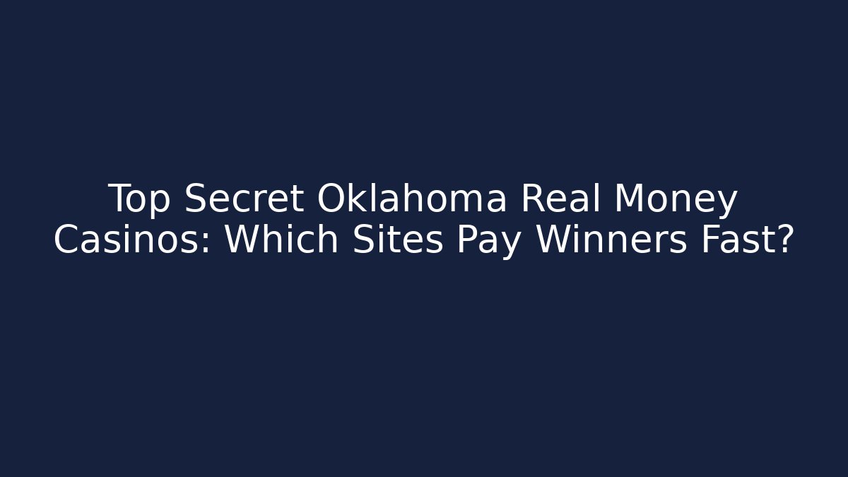 Top Secret Oklahoma Real Money Casinos: Which Sites Pay Winners Fast?
