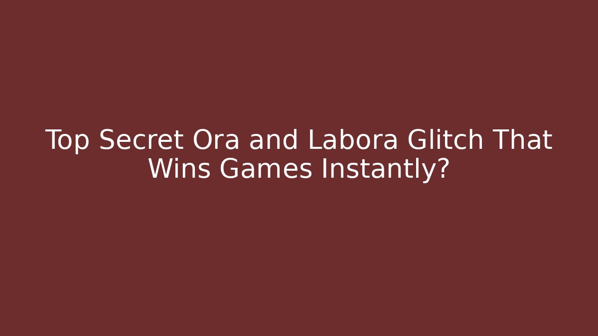 Top Secret Ora and Labora Glitch That Wins Games Instantly?
