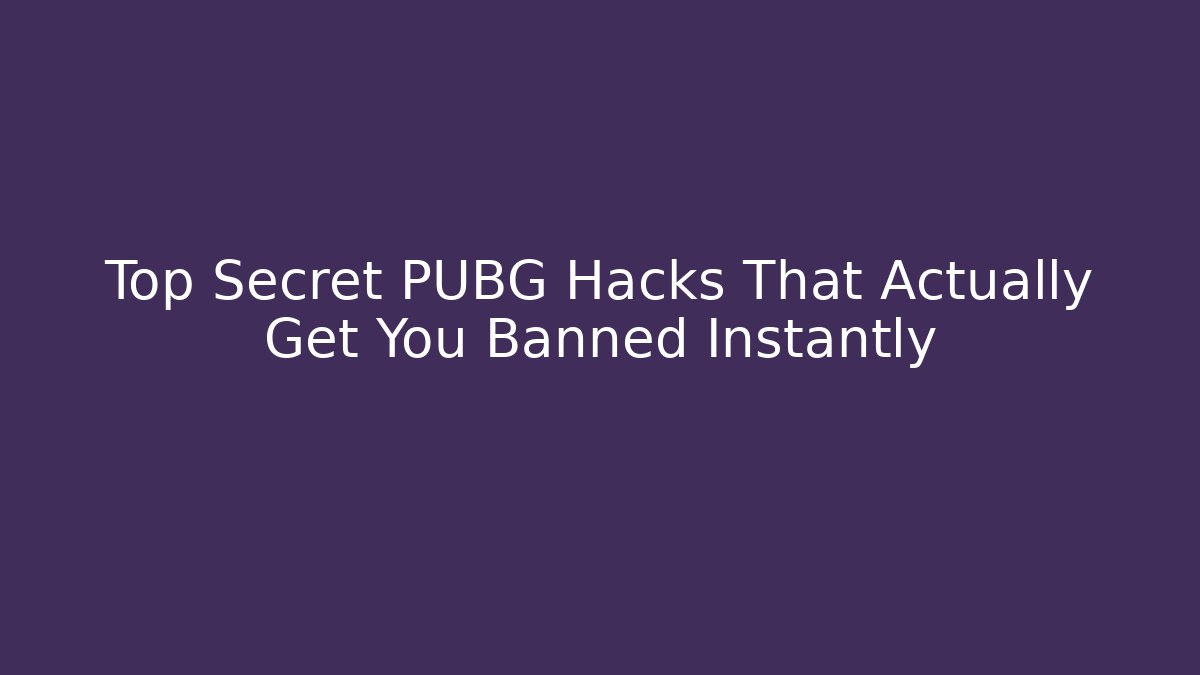 Top Secret PUBG Hacks That Actually Get You Banned Instantly