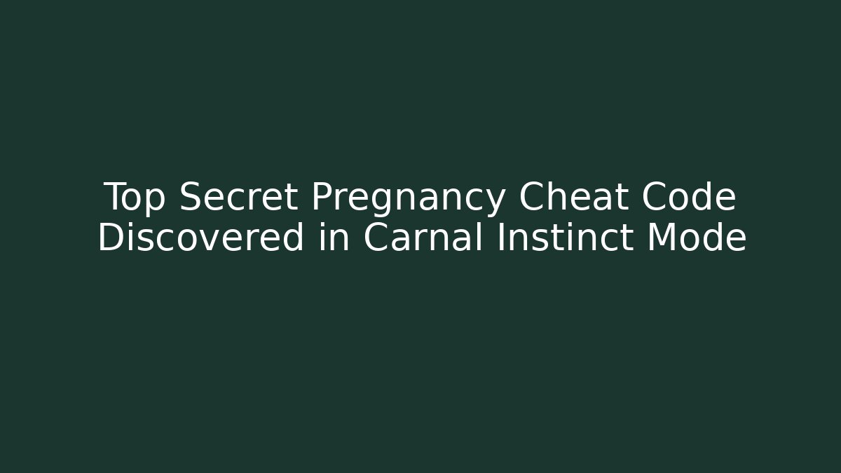 Top Secret Pregnancy Cheat Code Discovered in Carnal Instinct Mode - Critter Realm