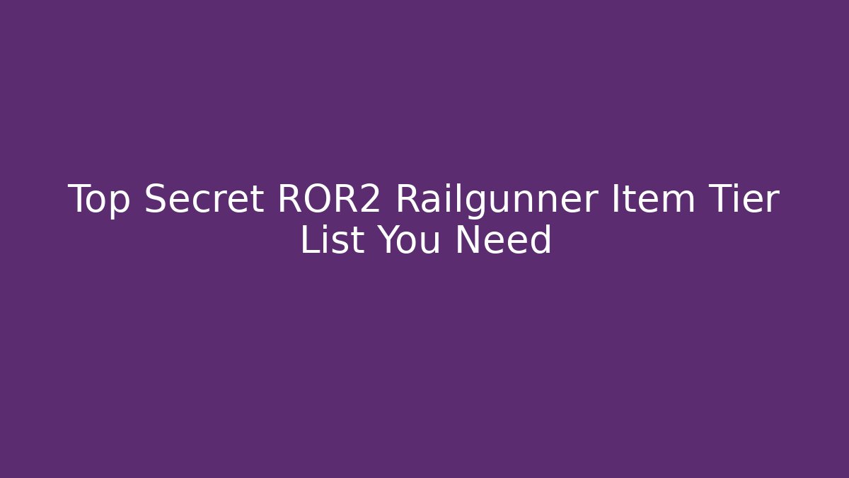 Top Secret ROR2 Railgunner Item Tier List You Need