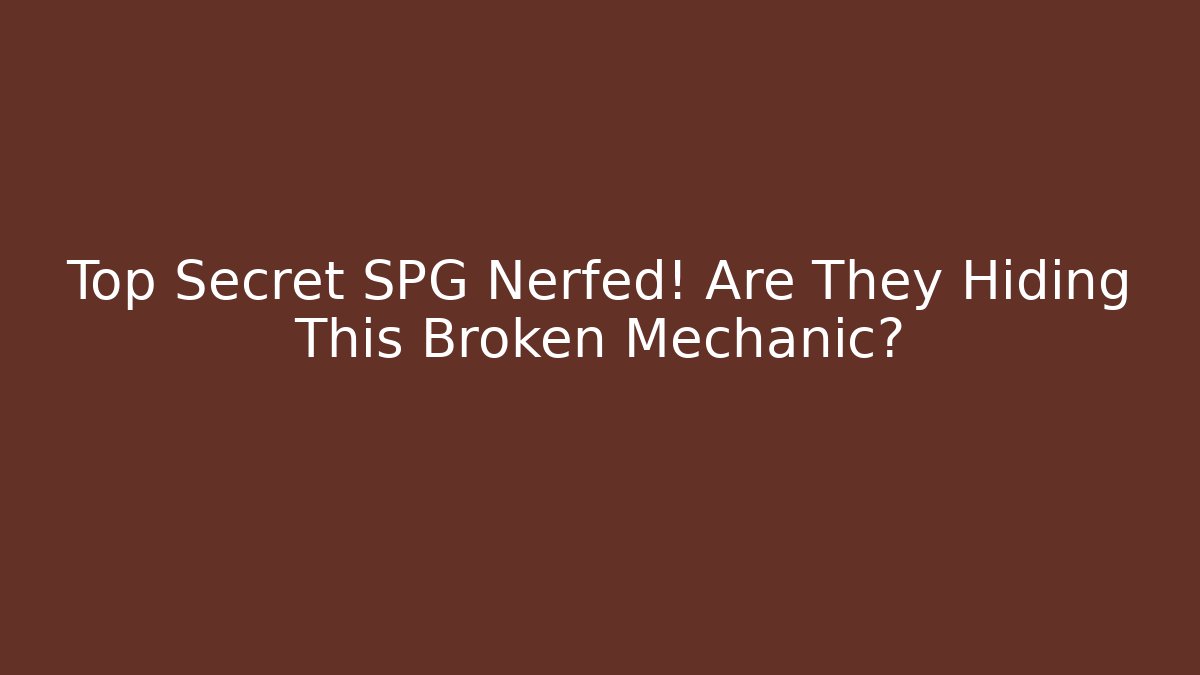 Top Secret SPG Nerfed! Are They Hiding This Broken Mechanic?