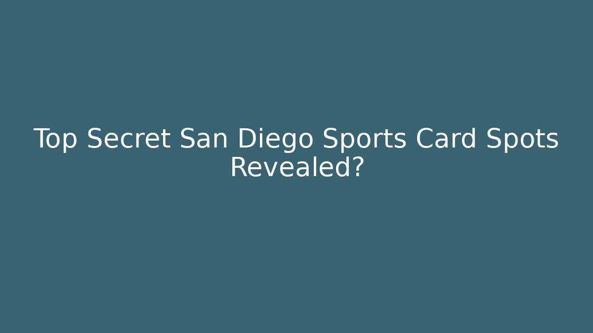 Top Secret San Diego Sports Card Spots Revealed?