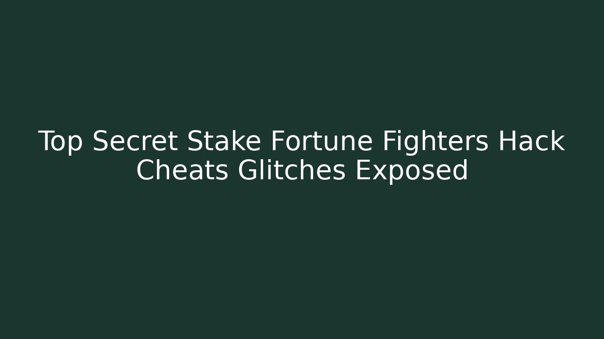 Top Secret Stake Fortune Fighters Hack Cheats Glitches Exposed - Critter Realm