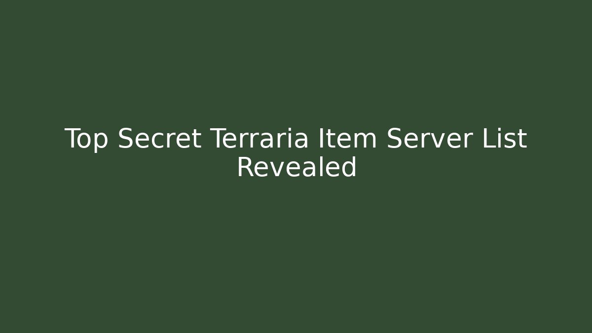 Top Secret Terraria Item Server List Revealed