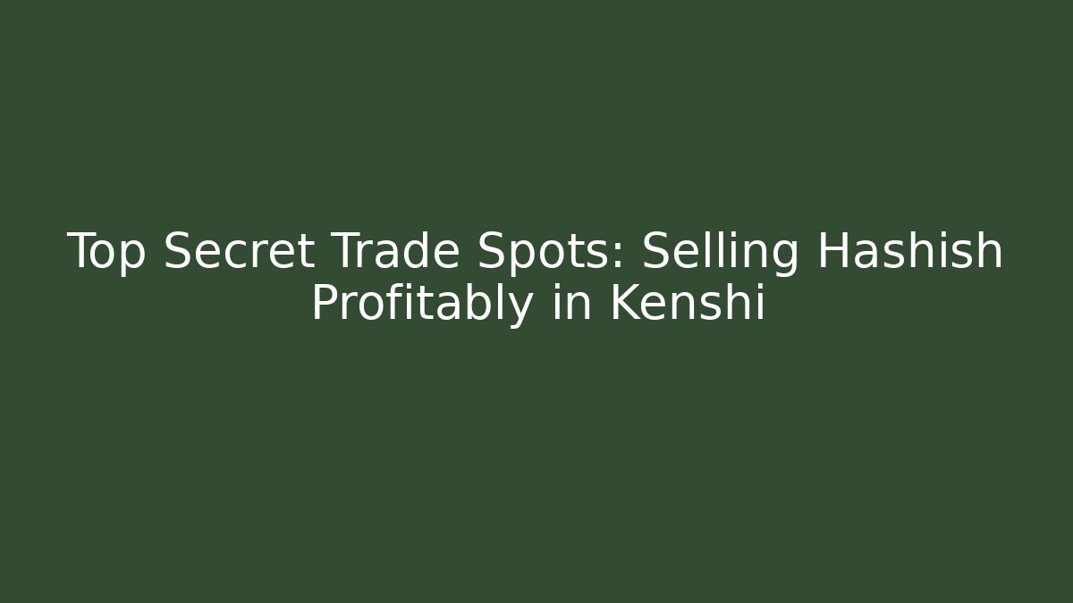 Top Secret Trade Spots: Selling Hashish Profitably in Kenshi