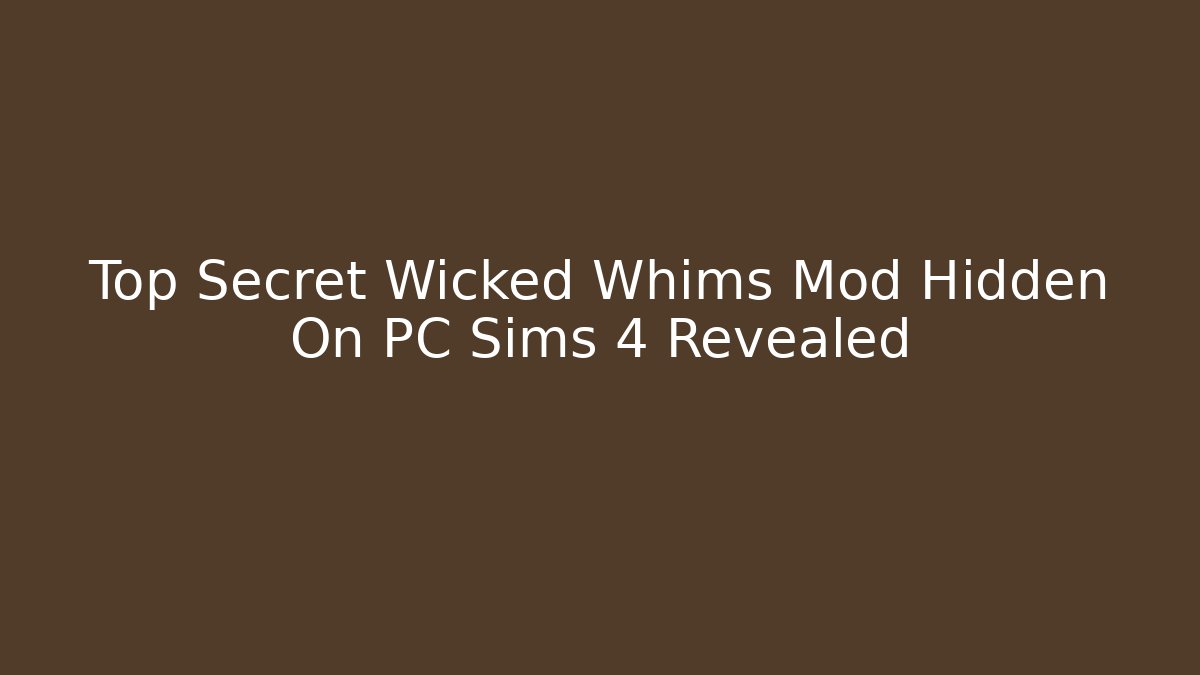 Top Secret Wicked Whims Mod Hidden On PC Sims 4 Revealed