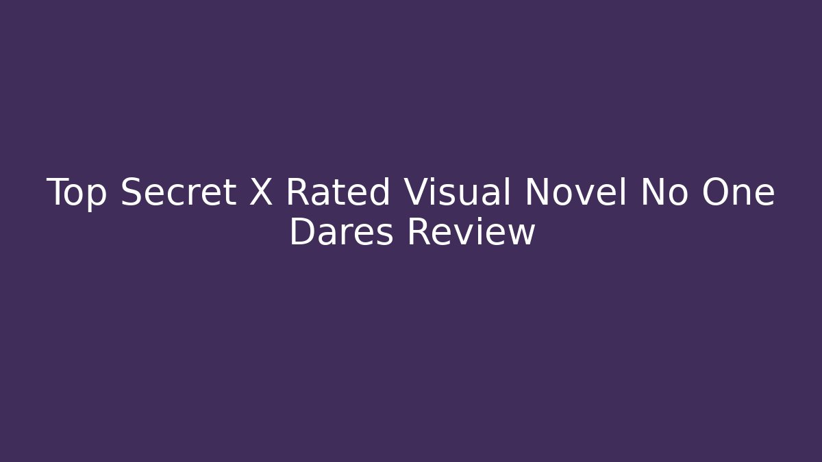 Top Secret X Rated Visual Novel No One Dares Review - Critter Realm