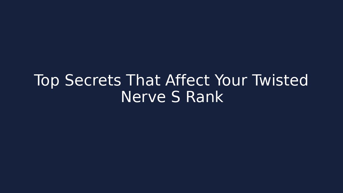 Top Secrets That Affect Your Twisted Nerve S Rank