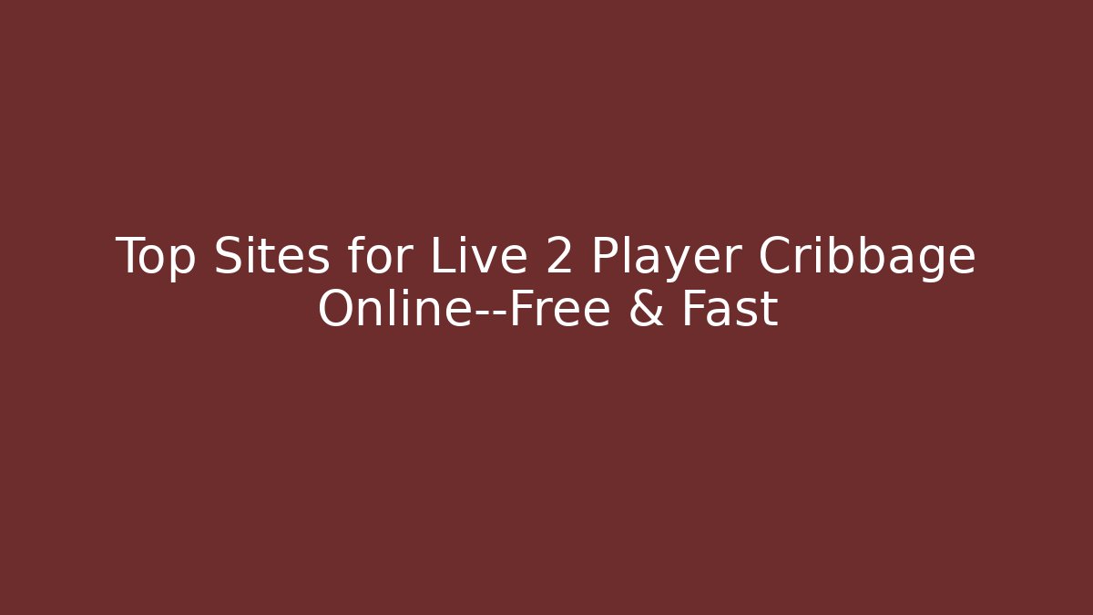 Top Sites for Live 2 Player Cribbage Online—Free & Fast - Critter Realm