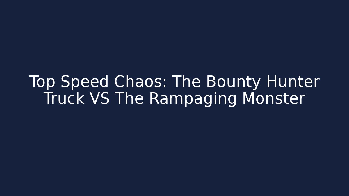 Top Speed Chaos: The Bounty Hunter Truck VS The Rampaging Monster