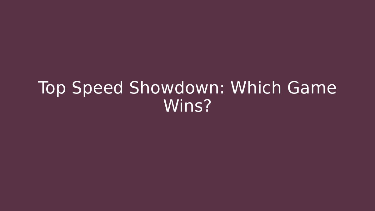 Top Speed Showdown: Which Game Wins?