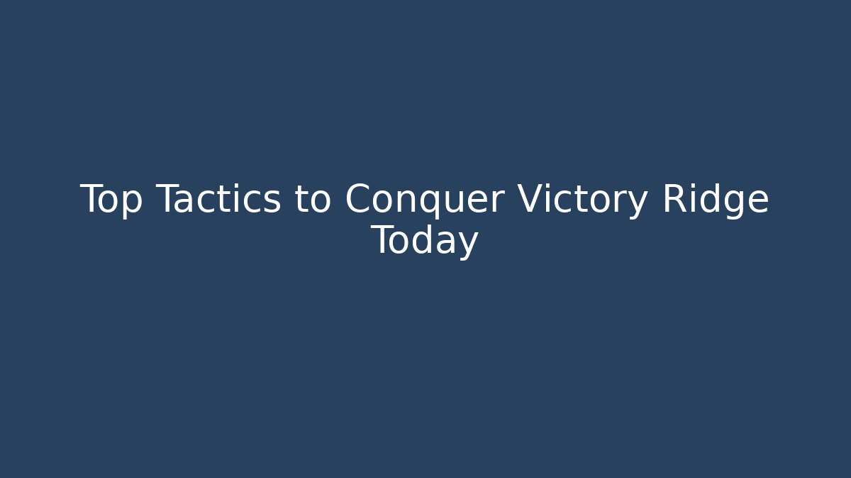 Top Tactics to Conquer Victory Ridge Today - Critter Realm