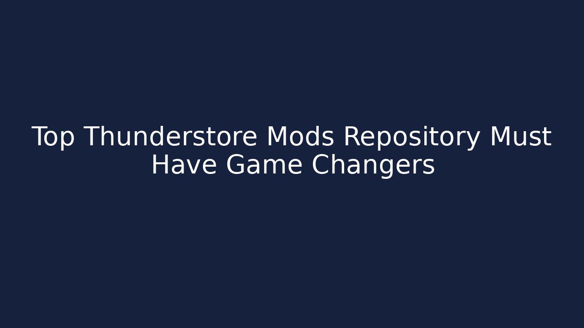 Top Thunderstore Mods Repository Must Have Game Changers