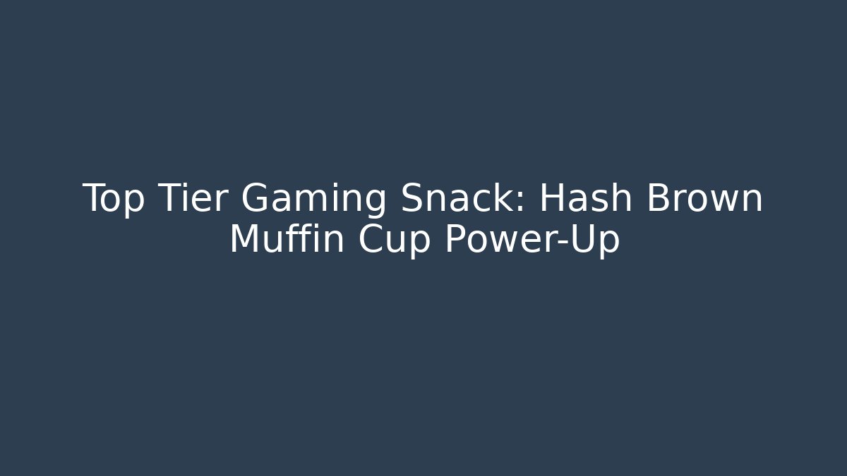 Top Tier Gaming Snack: Hash Brown Muffin Cup Power-Up
