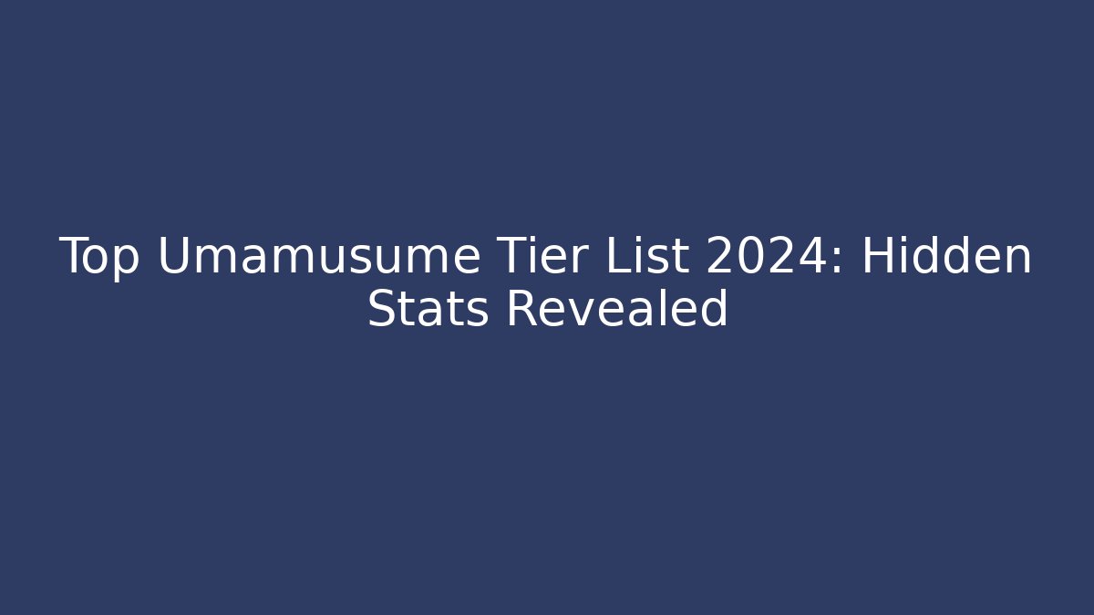 Top Umamusume Tier List 2024: Hidden Stats Revealed