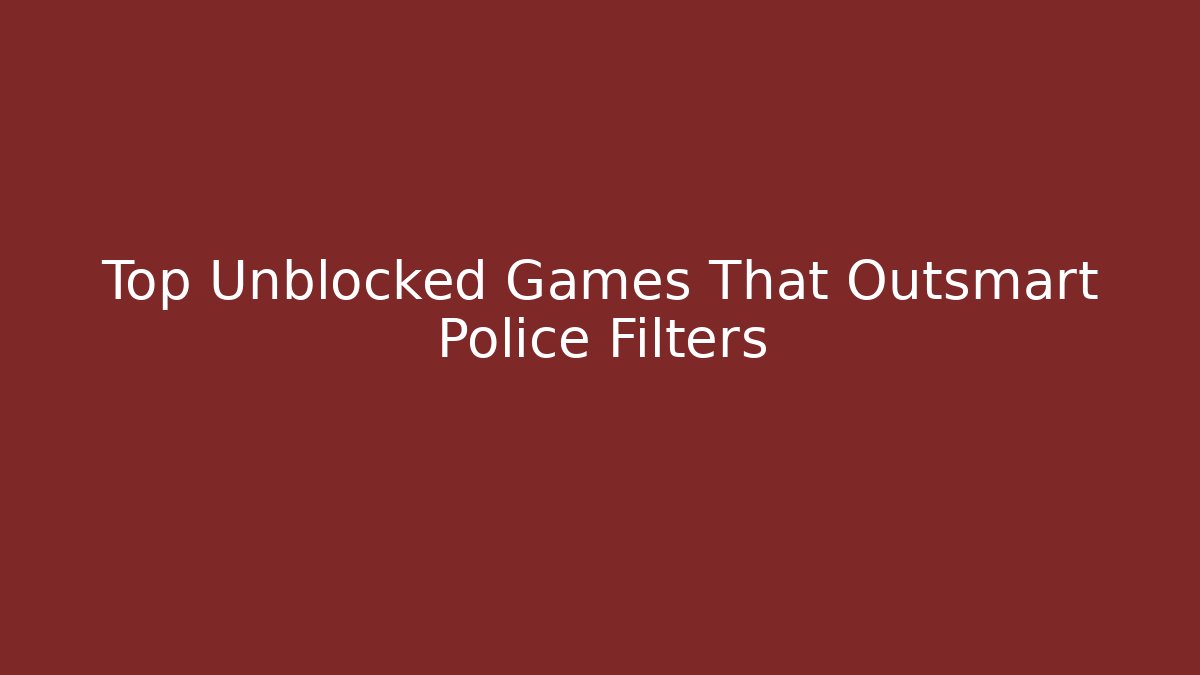 Top Unblocked Games That Outsmart Police Filters