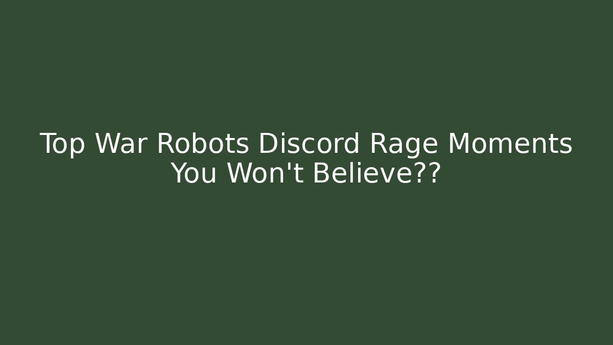 Top War Robots Discord Rage Moments You Won't Believe截图